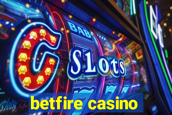 betfire casino