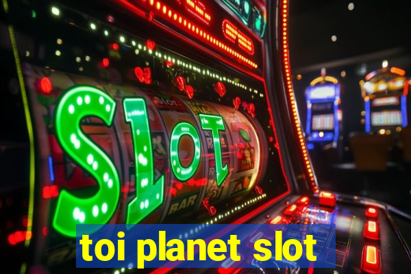 toi planet slot