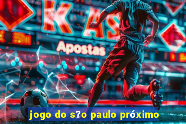 jogo do s?o paulo próximo