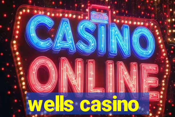 wells casino