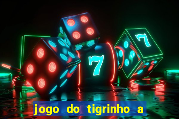 jogo do tigrinho a partir de r$ 5