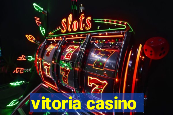 vitoria casino