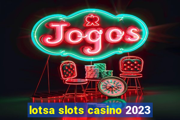 lotsa slots casino 2023