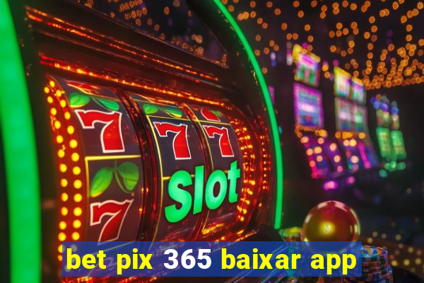 bet pix 365 baixar app