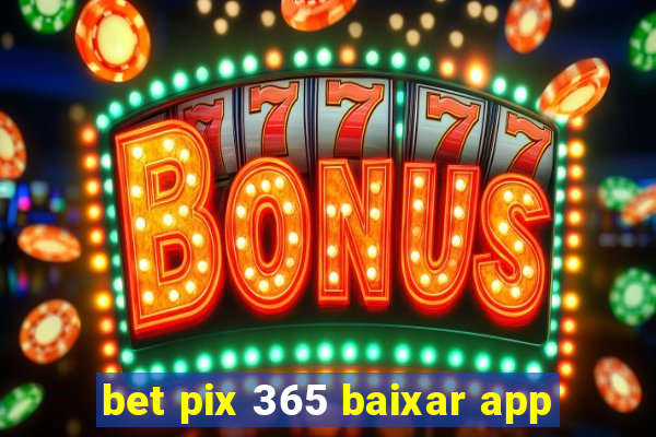 bet pix 365 baixar app