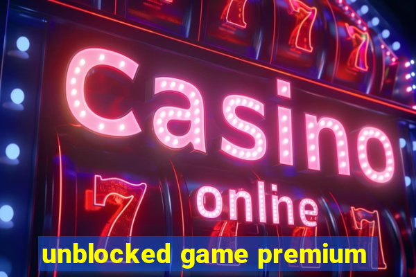 unblocked game premium