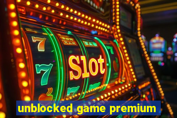 unblocked game premium