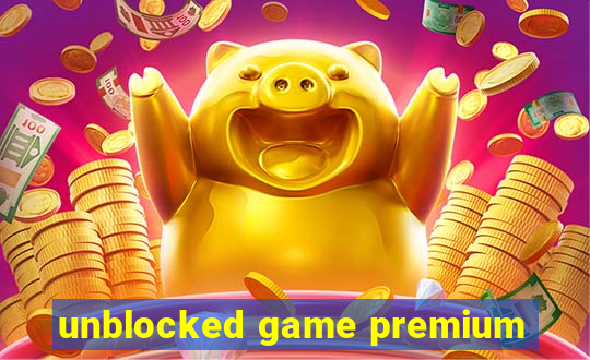 unblocked game premium