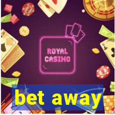 bet away