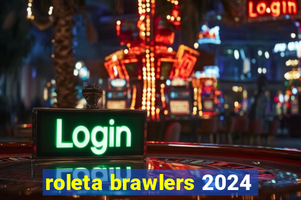 roleta brawlers 2024