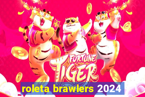 roleta brawlers 2024