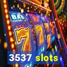 3537 slots