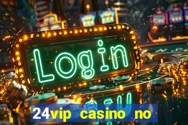 24vip casino no deposit codes