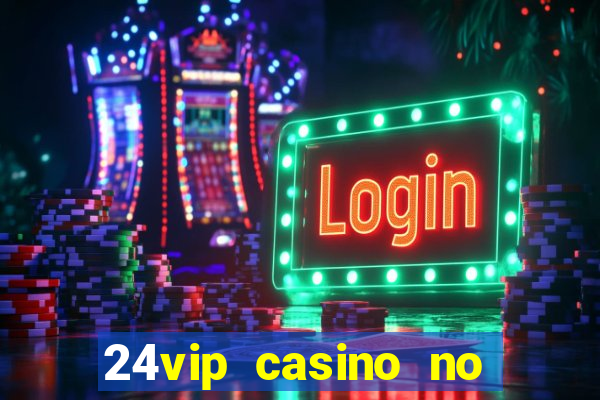 24vip casino no deposit codes