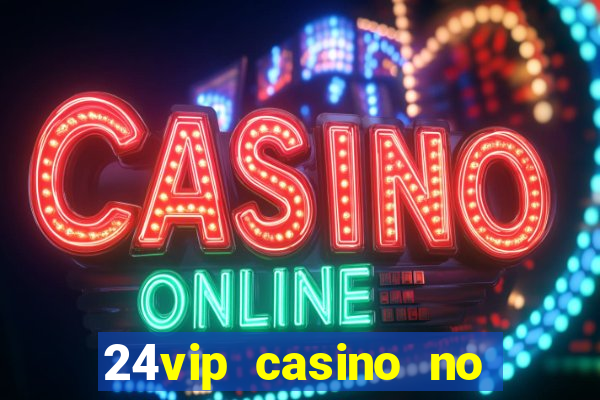 24vip casino no deposit codes