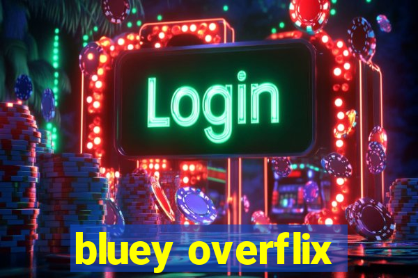 bluey overflix