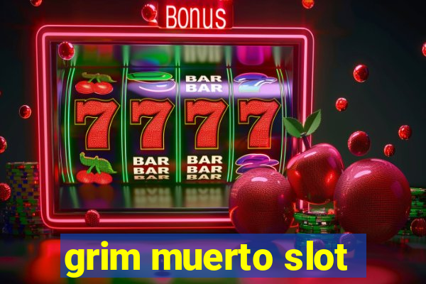 grim muerto slot