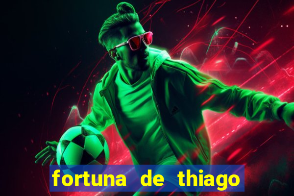 fortuna de thiago finch 2024