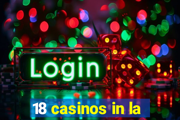 18 casinos in la