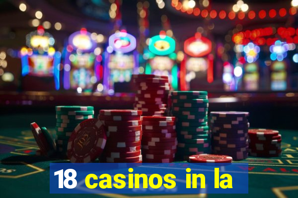 18 casinos in la