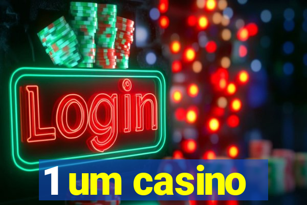 1 um casino