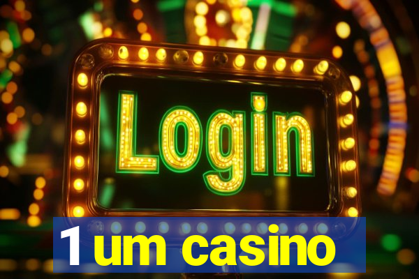 1 um casino