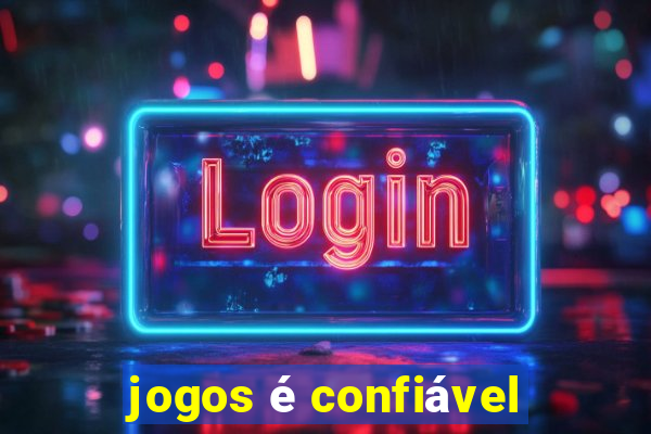 jogos é confiável