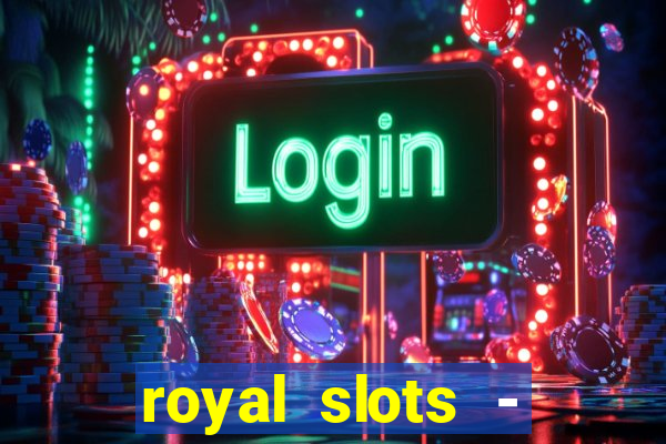 royal slots - casino slots 777