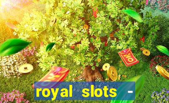 royal slots - casino slots 777