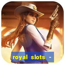 royal slots - casino slots 777