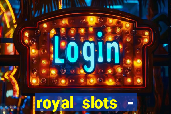 royal slots - casino slots 777