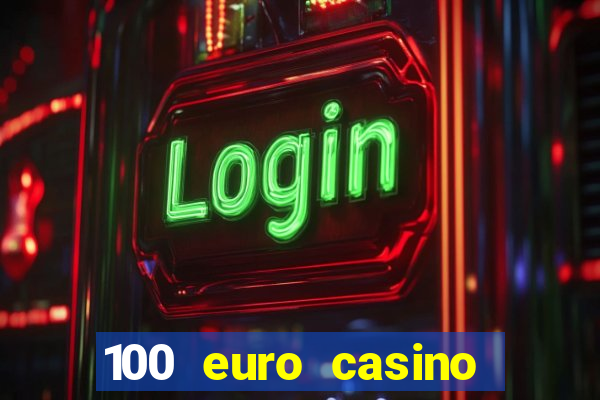 100 euro casino deposit bonus