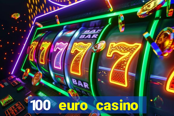 100 euro casino deposit bonus