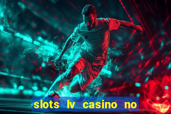 slots lv casino no deposit bonus