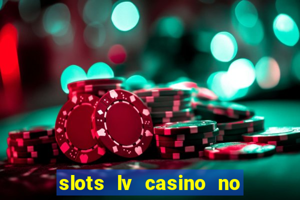 slots lv casino no deposit bonus