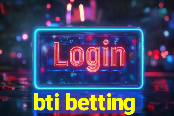 bti betting