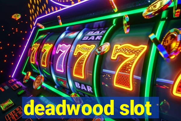 deadwood slot