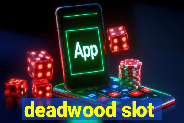 deadwood slot