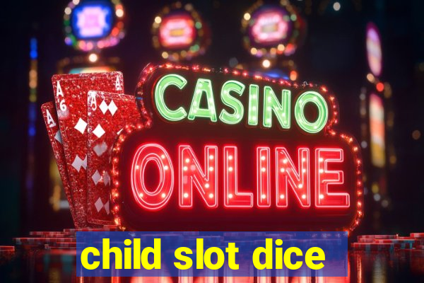 child slot dice