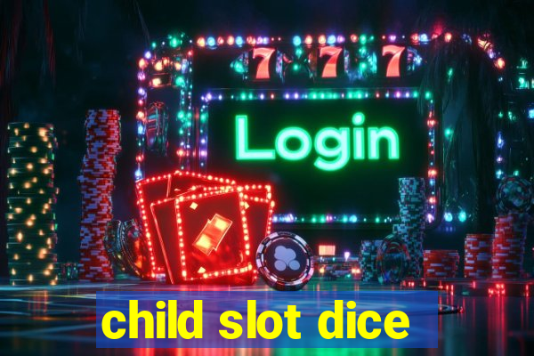 child slot dice