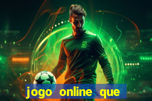 jogo online que ganha dinheiro real