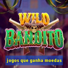 jogos que ganha moedas