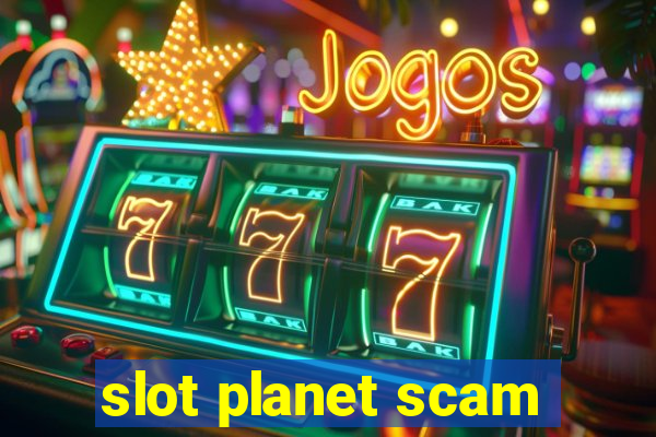 slot planet scam