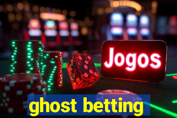 ghost betting