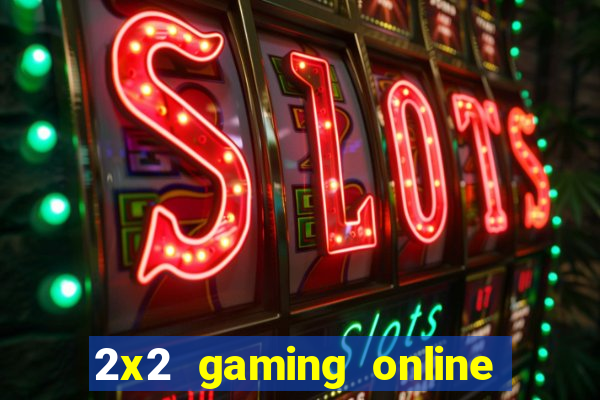 2x2 gaming online casino sites