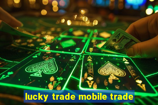 lucky trade mobile trade