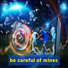 be careful of mines