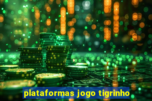 plataformas jogo tigrinho