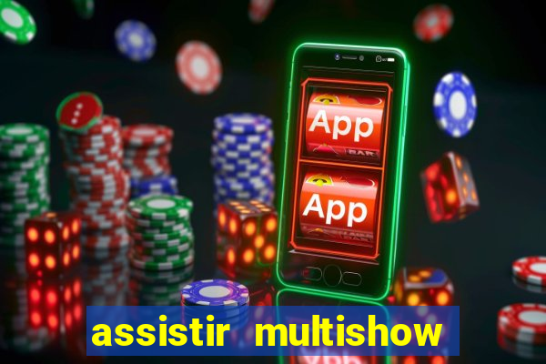 assistir multishow online gratis