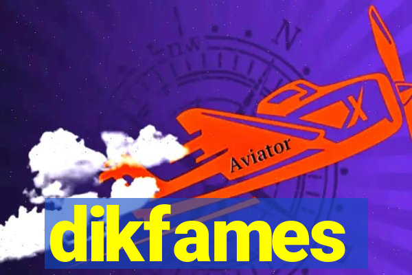 dikfames